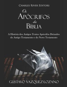 portada Os Apócrifos da Bíblia: A História dos Antigos Textos Apócrifos Deixados do Antigo Testamento e do Novo Testamento (en Portugués)