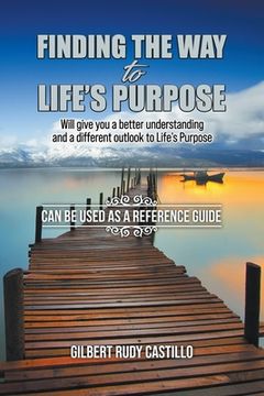 portada Finding the Way to Life's Purpose: Will give you a better understanding and a different outlook to Life's Purpose