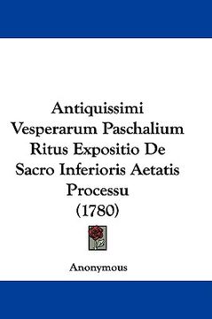 portada antiquissimi vesperarum paschalium ritus expositio de sacro inferioris aetatis processu (1780) (in English)