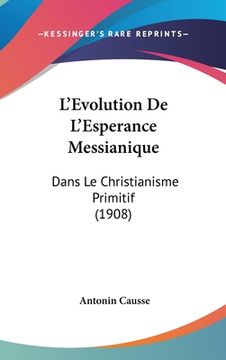 portada L'Evolution De L'Esperance Messianique: Dans Le Christianisme Primitif (1908) (in French)