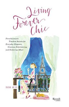 portada Living Forever Chic: Frenchwomen's Timeless Secrets for Everyday Elegance, Gracious Entertaining, and Enduring Allure (en Inglés)