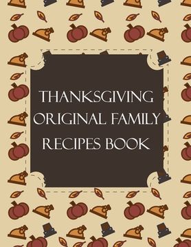 portada Thanksgiving Original Family Recipes Book: Happy Thanksgiving Holiday Themed Custom Structured Recipe Cookbook For Families to Write Your Grandma Reci (en Inglés)