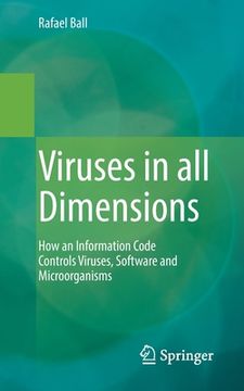 portada Viruses in All Dimensions: How an Information Code Controls Viruses, Software and Microorganisms (en Inglés)