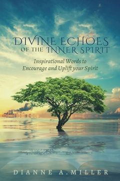 portada Divine Echoes of the Inner Spirit: Inspirational Words to Encourage and Uplift your Spirit (en Inglés)