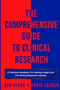 portada The Comprehensive Guide to Clinical Research: A Practical Handbook for Gaining Insight Into the Clinical Research Industry (en Inglés)