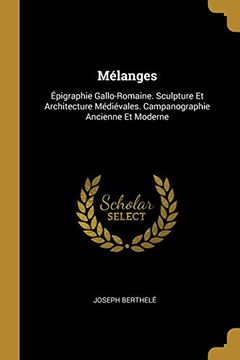 portada Mélanges: Épigraphie Gallo-Romaine. Sculpture Et Architecture Médiévales. Campanographie Ancienne Et Moderne (in French)