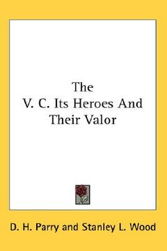 portada the v. c.: its heroes and their valor (en Inglés)