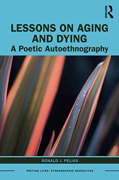 portada Lessons on Aging and Dying: A Poetic Autoethnography (Writing Lives: Ethnographic Narratives) (en Inglés)
