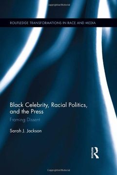 portada Black Celebrity, Racial Politics, and the Press: Framing Dissent (Routledge Transformations in Race and Media) (en Inglés)