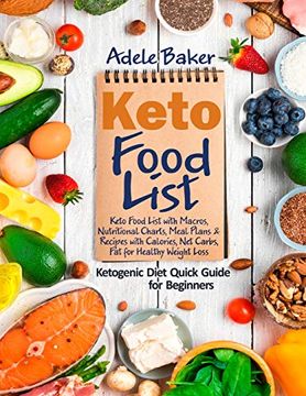 portada Keto Food List: Ketogenic Diet Quick Guide for Beginners: Keto Food List With Macros, Nutritional Charts Meal Plans & Recipes With Calories net Carbs fat for Healthy Weight Loss. (en Inglés)