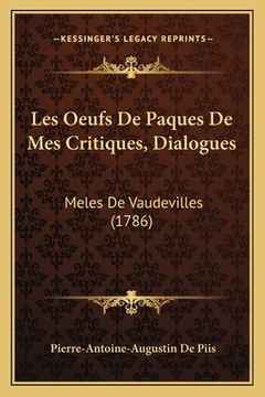 portada Les Oeufs De Paques De Mes Critiques, Dialogues: Meles De Vaudevilles (1786) (en Francés)