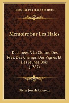 portada Memoire Sur Les Haies: Destinees A La Cloture Des Pres, Des Champs, Des Vignes Et Des Jeunes Bois (1787) (en Francés)