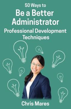 portada 50 Ways to Be a Better Administrator: Professional Development Techniques