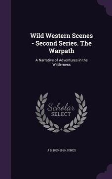 portada Wild Western Scenes - Second Series. The Warpath: A Narrative of Adventures in the Wilderness (en Inglés)