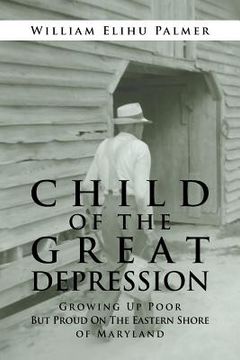 portada Child of the Great Depression: Growing Up Poor but Proud on the Eastern Shore of Maryland (en Inglés)