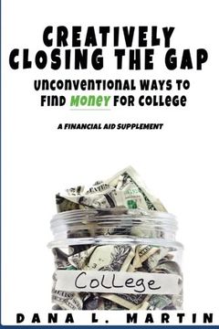portada Creatively Closing the Gap: Unconventional Ways to Find Money for College