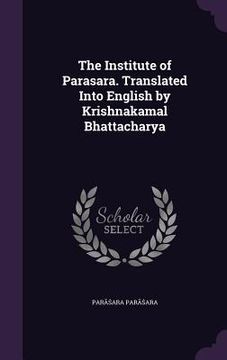 portada The Institute of Parasara. Translated Into English by Krishnakamal Bhattacharya (in English)