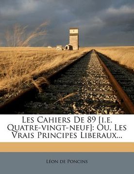 portada Les Cahiers De 89 [i.e. Quatre-vingt-neuf]: Ou, Les Vrais Principes Liberaux... (in French)