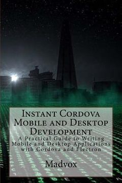 portada Instant Cordova Mobile and Desktop Development: A Practical Guide to Writing Mobile and Desktop Applications with Cordova and Electron (en Inglés)