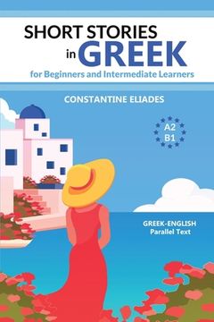 portada Short Stories in Greek for Beginners and Intermediate Learners: A2-B1, Greek-English Parallel Text