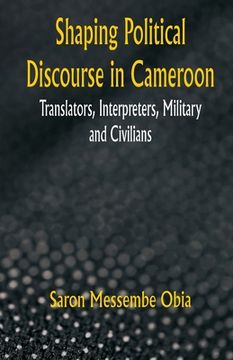 portada Shaping Political Discourse in Cameroon: Translators, Interpreters, Military and Civilians (en Inglés)