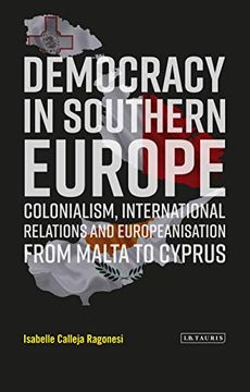 portada Democracy in Southern Europe: Colonialism, International Relations and Europeanization From Malta to Cyprus (Library of European Studies) (en Inglés)