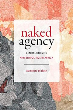 portada Naked Agency: Genital Cursing and Biopolitics in Africa (Theory in Forms) (en Inglés)