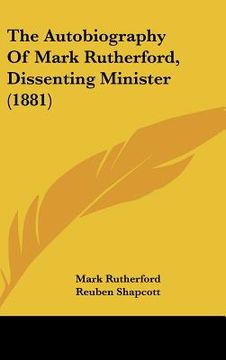 portada the autobiography of mark rutherford, dissenting minister (1881) (en Inglés)