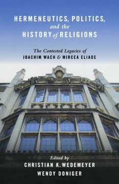 portada Hermeneutics, Politics, and the History of Religions: The Contested Legacies of Joachim Wach and Mircea Eliade (in English)