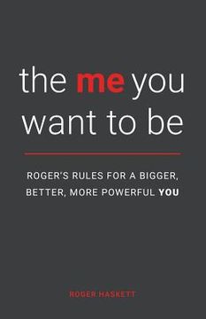 portada The Me You Want to Be: Roger's Rules for a Bigger, Better, More Powerful You (en Inglés)