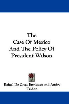 portada the case of mexico and the policy of president wilson (en Inglés)