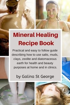 portada Mineral Healing Recipe Book: Practical and Easy to Follow Guide Describing How to Use Salts, Muds, Clays, Zeolite and Diatomaceous Earth for Health (en Inglés)