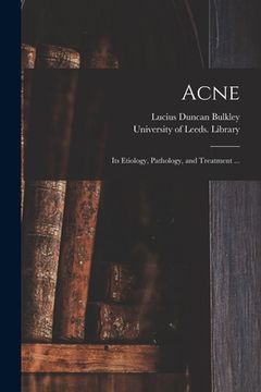 portada Acne: Its Etiology, Pathology, and Treatment ... (in English)