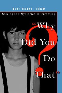 portada "why did you do that?": solving the mysteries of parenting (en Inglés)