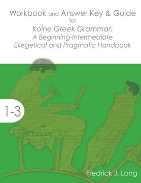 portada Workbook and Answer Key & Guide for Koine Greek Grammar: A Beginning-Intermediate Exegetical and Pragmatic Handbook (Accessible Greek Resources and Online Studies)