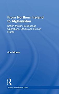 portada From Northern Ireland to Afghanistan: British Military Intelligence Operations, Ethics and Human Rights (Military and Defence Ethics) (en Inglés)