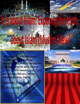 portada It Is about Islam: Exposing the truth about Islam  (Muslim View)