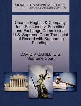 portada charles hughes & company, inc., petitioner, v. securities and exchange commission. u.s. supreme court transcript of record with supporting pleadings (en Inglés)