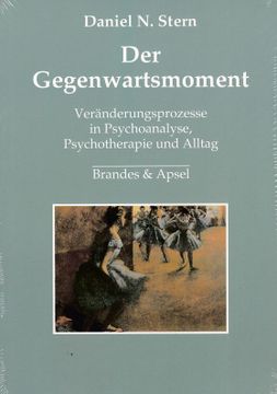 portada Der Gegenwartsmoment Veränderungsprozesse in Psychoanalyse, Psychotherapie und Alltag. Aus dem Amerikan. Von Elisabeth Vorspohl. (in German)
