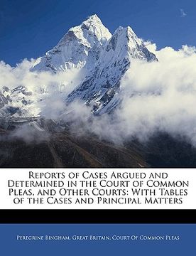 portada reports of cases argued and determined in the court of common pleas, and other courts: with tables of the cases and principal matters (en Inglés)