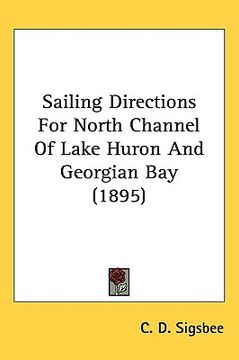 portada sailing directions for north channel of lake huron and georgian bay (1895) (en Inglés)