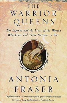 portada The Warrior Queens: The Legends and the Lives of the Women who Have led Their Nations in war (en Inglés)
