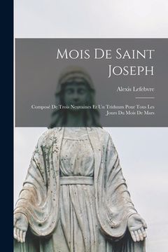 portada Mois de saint Joseph: Composé de trois neuvaines et un triduum pour tous les jours du mois de mars (en Francés)