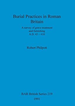 portada Burial Practices in Roman Britain: A survey of grave treatment and furnishing. A.D. 43-410 (BAR British Series)