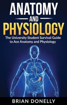 portada Anatomy & Physiology: The University Student Survival Guide to Ace Anatomy and Physiology