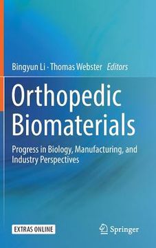 portada Orthopedic Biomaterials: Progress in Biology, Manufacturing, and Industry Perspectives (en Inglés)