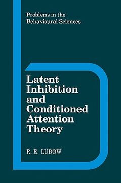portada Latent Inhibition and Conditioned Attention Theory (Problems in the Behavioural Sciences) (in English)