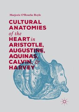 portada Cultural Anatomies of the Heart in Aristotle, Augustine, Aquinas, Calvin, and Harvey