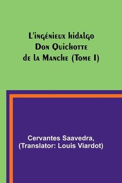 portada L'ingénieux hidalgo Don Quichotte de la Manche (Tome I) (en Francés)
