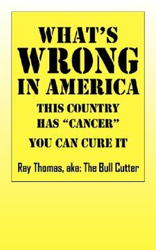 portada what's wrong in america: this country has "cancer" you can cure it (en Inglés)